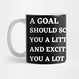 Motivational Message- A Goal Should Scare You A Little, And Excite You A Lot. Mug